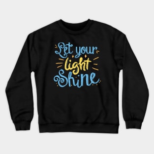 Let Your Light Shine Quote Crewneck Sweatshirt